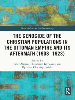 cover image of The Genocide of the Christian Populations in the Ottoman Empire and its Aftermath (1908-1923)